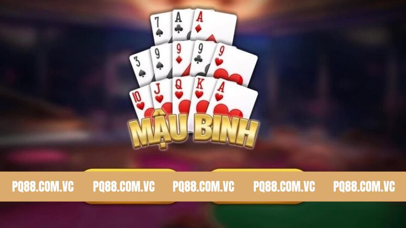 Mậu Binh PQ88 - Trò Chơi Bài Kinh Điển Được Yêu Thích Nhất