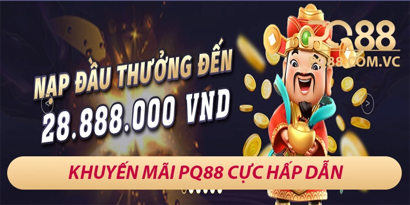 PQ88 – Sân Chơi Cá Cược Đẳng Cấp Châu Á, Thưởng 88K Mỗi Ngày 32 Tổng hợp khuyến mãi tại PQ88